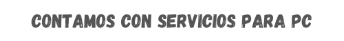 Contamos con Servicios para PC