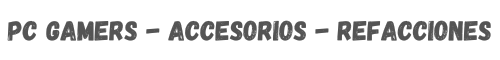 PC Gamers - Accesorios - Refacciones