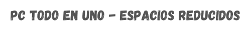 pc todo en uno en - espacios reducidos